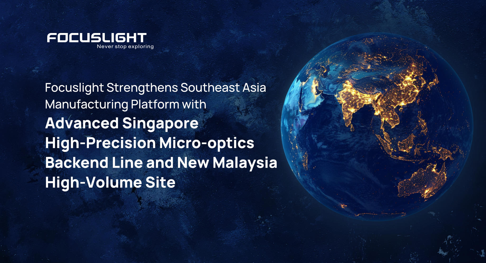 Focuslight Strengthens Southeast Asia Manufacturing Platform with Advanced Singapore High-Precision Micro-optics Backend Line and New Malaysia High-Volume Site